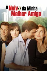 Affiche de O Noivo da Minha Melhor Amiga