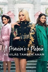 Affiche de A Princesa e a Plebeia: As Vilãs Também Amam