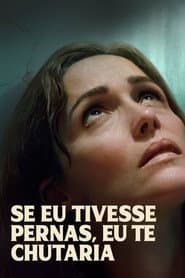 Poster for Se Eu Tivesse Pernas, Eu Te Chutaria