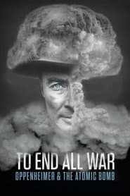 Pôster de To End All War: Oppenheimer & the Atomic Bomb