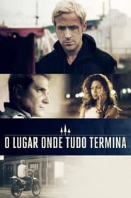 Poster for O Lugar Onde Tudo Termina