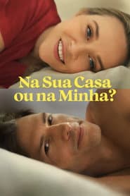 Poster for Na Sua Casa ou na Minha?